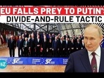 EU FALLS PREY TO PUTIN'S DIVIDE-AND-RULE TACTIC EU FALLS PREY TO PUTIN'S DIVIDE-AND-RULE TACTIC