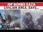 IDF BOMBS GAZA CIVILIAN AREA, SAYS...