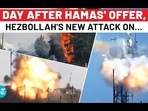 DAY AFTER HAMAS' OFFER, HEZBOLLAH'S NEW ATTACK ON... DAY AFTER HAMAS' OFFER, HEZBOLLAH'S NEW ATTACK ON...