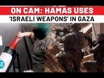 ON CAM: HAMAS USES 'ISRAELI WEAPONS' IN GAZA