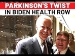 PARKINSON'S TWIST IN BIDEN HEALTH ROW PARKINSON'S TWIST IN BIDEN HEALTH ROW