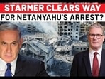 STARMER CLEARS WAY FOR NETANYAHU'S ARREST?