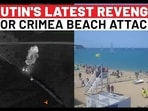 PUTIN'S LATEST REVENGE FOR CRIMEA BEACH ATTACK