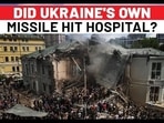 DID UKRAINE'S OWN MISSILE HIT HOSPITAL? DID UKRAINE'S OWN MISSILE HIT HOSPITAL?