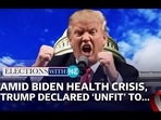 AMID BIDEN HEALTH CRISIS, TRUMP DECLARED 'UNFIT' TO...