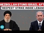 HEZBOLLAH STUNS ISRAEL AFTER 'DEEPEST' STRIKE INSIDE LEBANON HEZBOLLAH STUNS ISRAEL AFTER 'DEEPEST' STRIKE INSIDE LEBANON