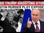 AMID TRUMP SHOOTING STORM,
PUTIN MURDER PLOT EXPOSED