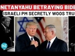 NETANYAHU BETRAYING BIDEN? ISRAELI PM SECRETLY WOOS TRUMP NETANYAHU BETRAYING BIDEN? ISRAELI PM SECRETLY WOOS TRUMP