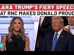 LARA TRUMP'S FIERY SPEECH AT RNC MAKES DONALD PROUD