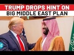TRUMP DROPS HINT ON BIG MIDDLE EAST PLAN