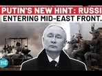 PUTIN'S NEW HINT: RUSSIA ENTERING MID-EAST FRONT...