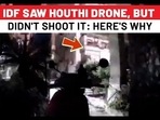 IDF SAW HOUTHI DRONE, BUT
DIDN'T SHOOT IT: HERE'S WHY
