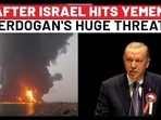 AFTER ISRAEL HITS YEMEN,
ERDOGAN'S HUGE THREAT
