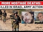 MORE HOSTAGE DEATHS:
KILLED IN ISRAEL ARMY ACTION?