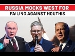 RUSSIA MOCKS WEST FOR FAILING AGAINST HOUTHIS RUSSIA MOCKS WEST FOR FAILING AGAINST HOUTHIS