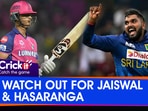 WATCH OUT FOR JAISWAL & HASARANGA