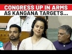 CONGRESS UP IN ARMS AS KANGANA TARGETS...