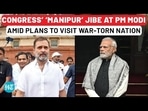 CONGRESS' 'MANIPUR' JIBE AT PM MODI AMID PLANS TO VISIT WAR-TORN NATION