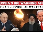 RUSSIA’S BIG WARNING AMID
ISRAEL-HEZBOLLAH WAR FEAR RUSSIA’S BIG WARNING AMID
ISRAEL-HEZBOLLAH WAR FEAR