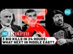 3 BIG KILLS IN 24 HOURS: WHAT NEXT IN MIDDLE EAST?