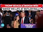 TRUMP REVEALS WOMAN WHO 'SAVED' HIS LIFE AT BUTLER RALLY