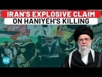 IRAN'S EXPLOSIVE CLAIM ON HANIYEH'S KILLING