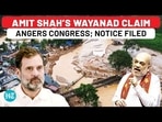 AMIT SHAH’S WAYANAD CLAIM ANGERS CONGRESS; NOTICE FILED