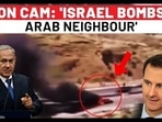 ON CAM: 'ISRAEL BOMBS
ARAB NEIGHBOUR'
