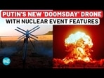 PUTIN'S NEW 'DOOMSDAY' DRONE WITH NUCLEAR EVENT FEATURES