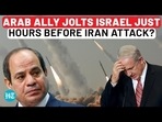 Israel’s Arab Ally Makes ‘Pro-Iran’ Move Just Hours Before Attack? ‘Will Not Be Part Of…’ | Egypt