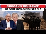 ERDOGAN'S 'INSURANCE' BEFORE INVADING ISRAEL?