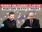 RUSSIA UNLEASHES CLUSTER MUNITIONS ON KYIV'S TROOPS RUSSIA UNLEASHES CLUSTER MUNITIONS ON KYIV'S TROOPS