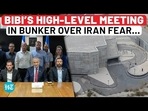 BIBI'S HIGH-LEVEL MEETING IN BUNKER OVER IRAN FEAR...