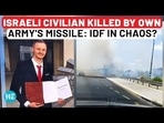 ISRAELI CIVILIAN KILLED BY OWN ARMY'S MISSILE: IDF IN CHAOS?