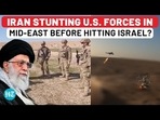 IRAN STUNTING U.S. FORCES IN MID-EAST BEFORE HITTING ISRAEL?