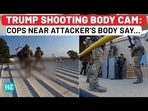 TRUMP SHOOTING BODY CAM: FIRST COP TO SEE SHOOTER SAYS...