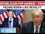 'REPUBLICAN FOR HARRIS': TRUMP
FACING BIDEN-LIKE REVOLT?