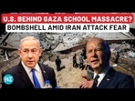 U.S. BEHIND GAZA SCHOOL MASSACRE? BOMBSHELL AMID IRAN ATTACK FEAR