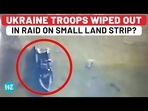 UKRAINE TROOPS WIPED OUT IN RAID ON SMALL LAND STRIP? UKRAINE TROOPS WIPED OUT IN RAID ON SMALL LAND STRIP?