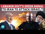 LEBANON GOVT'S GREEN SIGNAL TO IRAN TO ATTACK ISRAEL?