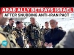 ARAB ALLY BETRAYS ISRAEL AFTER SNUBBING ANTI-IRAN PACT