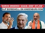 Hindenburg: Under Attack, BJP Blames Soros, Invokes Nehru: ‘Congress Toolkit Politics’ | SEBI 