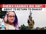 SHEIKH HASINA'S BIG HINT: ABOUT TO RETURN TO DHAKA?