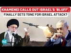 KHAMENEI CALLS OUT ISRAEL'S 'BLUFF', FINALLY SETS TONE FOR ISRAEL ATTACK?