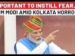 ‘IMPORTANT TO INSTILL FEAR…’:
PM MODI AMID KOLKATA HORROR