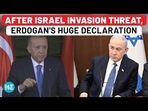 AFTER ISRAEL INVASION THREAT, ERDOGAN'S HUGE DECLARATION AFTER ISRAEL INVASION THREAT, ERDOGAN'S HUGE DECLARATION