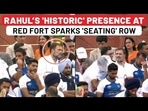 LoP Seat At Red Fort Demoted? Rahul Gandhi’s Historic Presence Sparks Row, Govt Clarifies