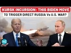 KURSK INCURSION: THIS BIDEN MOVE TO TRIGGER DIRECT RUSSIA Vs U.S. WAR? KURSK INCURSION: THIS BIDEN MOVE TO TRIGGER DIRECT RUSSIA Vs U.S. WAR?