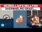HEZBOLLAH'S HELLFIRE OVERWHELMS ISRAEL...