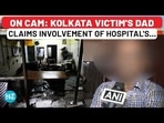 Kolkata Victim Father's Huge Claim On Hospital Staff Role, Suspicious Funeral